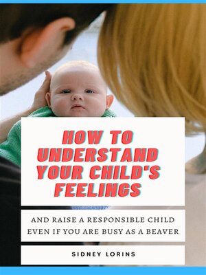 cover image of How to Understand Your Child's Feelings